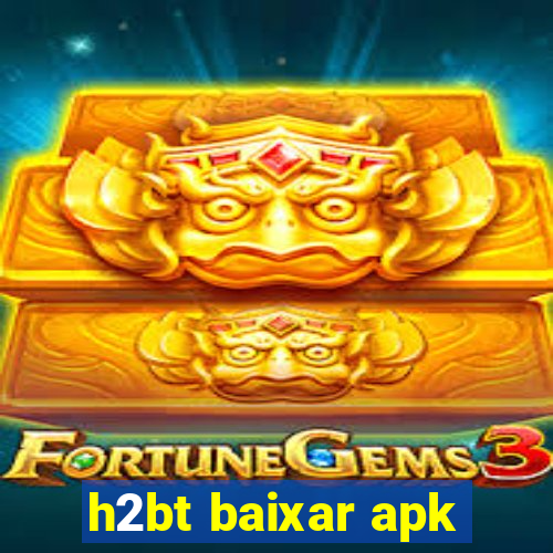 h2bt baixar apk